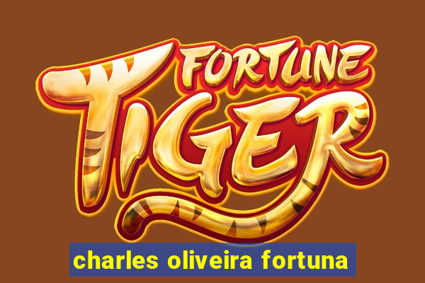 charles oliveira fortuna